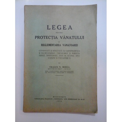 LEGEA PENTRU PROTECTIA VANATULUI SI REGLEMENTAREA VANATOAREI - 1932 LEGEA PENTRU PROTECTIA VANATULUI SI REGLEMENTAREA VANATOAREI - 1932